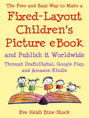 cover image of The Free and Easy Way to Make a Fixed-Layout Children's Picture eBook and Publish it Worldwide through Draft2Digital, Google Play, and Amazon Kindle